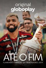 Key visual of Até o Fim - Flamengo Campeão da Libertadores 2019