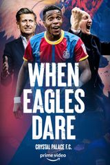 Key visual of When Eagles Dare: Crystal Palace F.C.