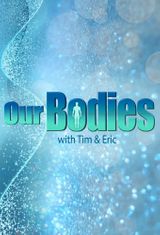 Key visual of Our Bodies - With Tim & Eric